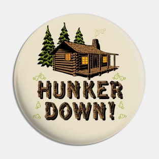 Hunker Down! Pin