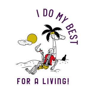 I do my best for a living! T-Shirt