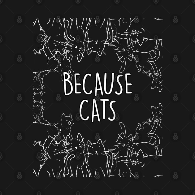 Because Cats Animal Humor For Pet Cat Lover by sBag-Designs