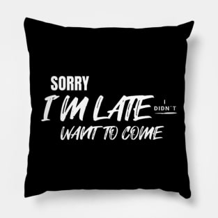 Sorry i´m late. I didn´t want to come (White letter) Pillow