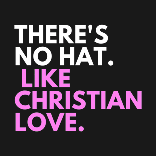 There's No Hate Like Christian Love T-Shirt