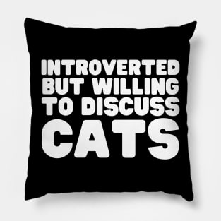 Introverted But Willing To Discuss Cats Pillow