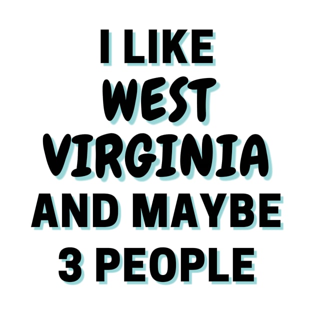 I Like West Virginia And Maybe 3 People by Word Minimalism