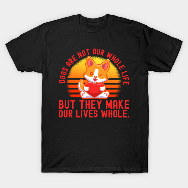 Discover Dogs are not our whole Life - Dogs - T-Shirt