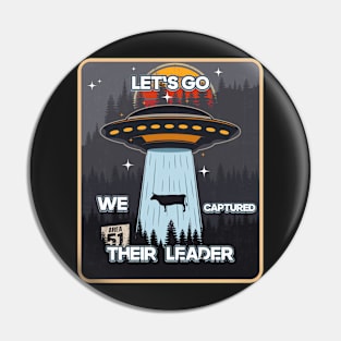 UFO LET S GO WE CAPTURED THEIR LEADER Pin