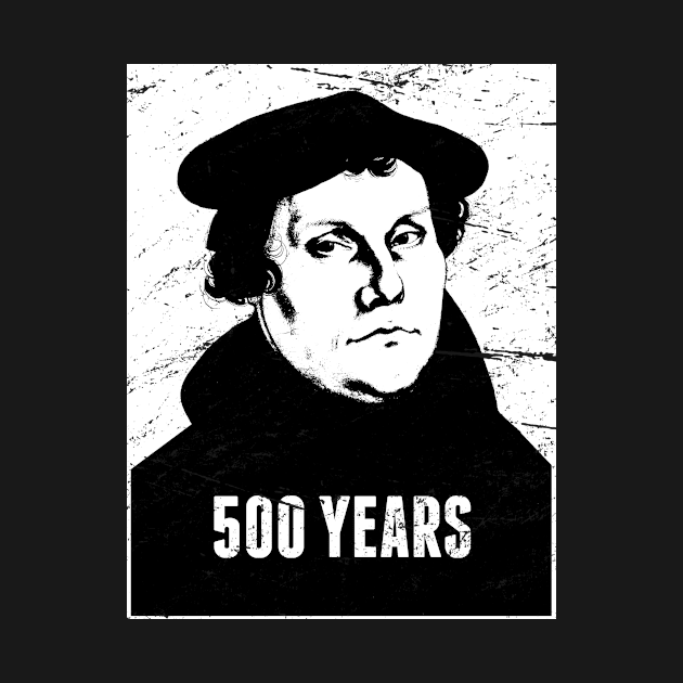 500 Years | Martin Luther Protestant Reformation by Wizardmode