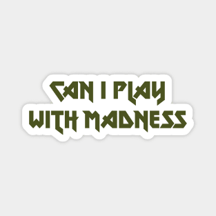 Can I Play With Madness, green Magnet