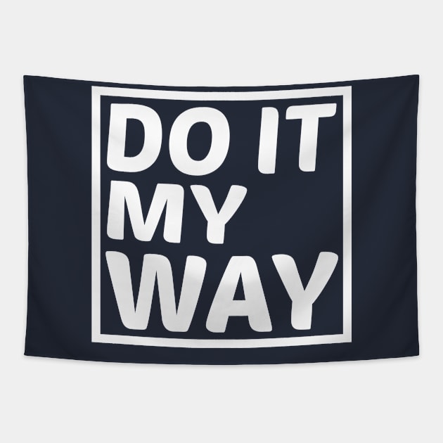 Do It My Way Tapestry by GlossyArtTees