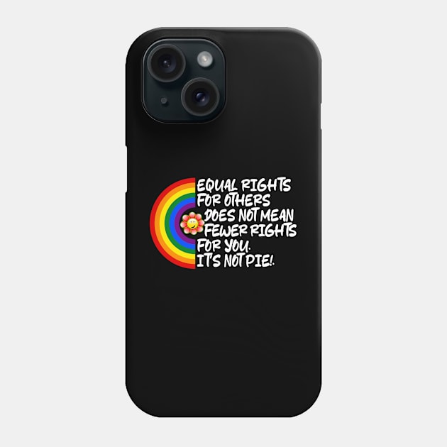 LGBTQ Equal Rights For Others Does Not Mean Fewer Rights For You It's Not Pie LGBT Rainbow, Transgender Phone Case by Pro Design 501