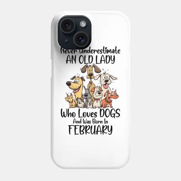Never Underestimate An Old Lady Who Loves Dogs And Was Born In February Phone Case by D'porter