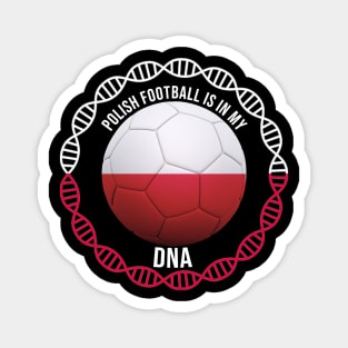 Polish Football Is In My DNA - Gift for Polish With Roots From Poland Magnet