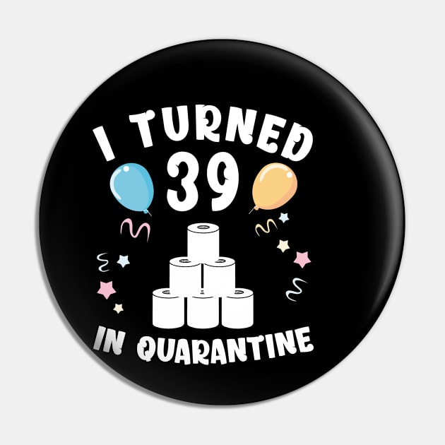 I Turned 39 In Quarantine Pin by Kagina