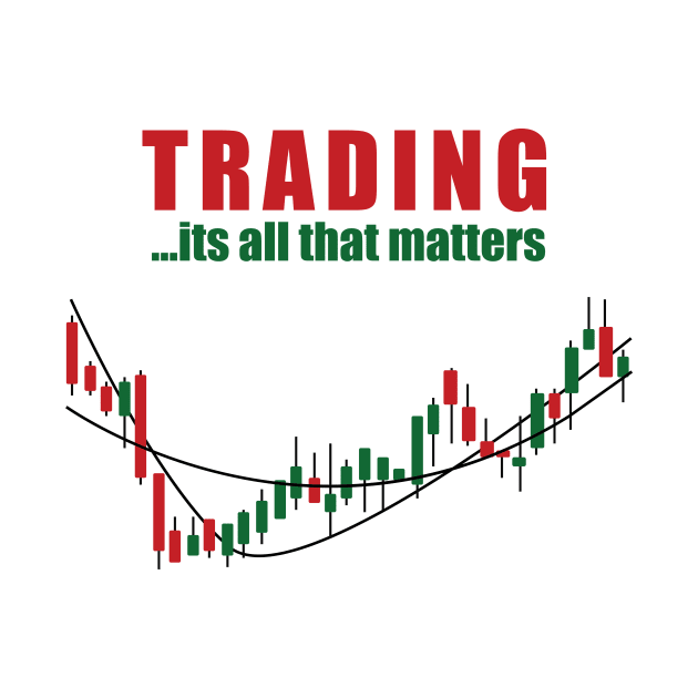 Trading... It's All That Matters Stock Traders by theperfectpresents