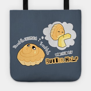 I'm not the ENSAYMADA I want to be without my BUTTER half Tote