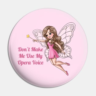 Don't Make Me Use My Opera Voice Fairy Pin