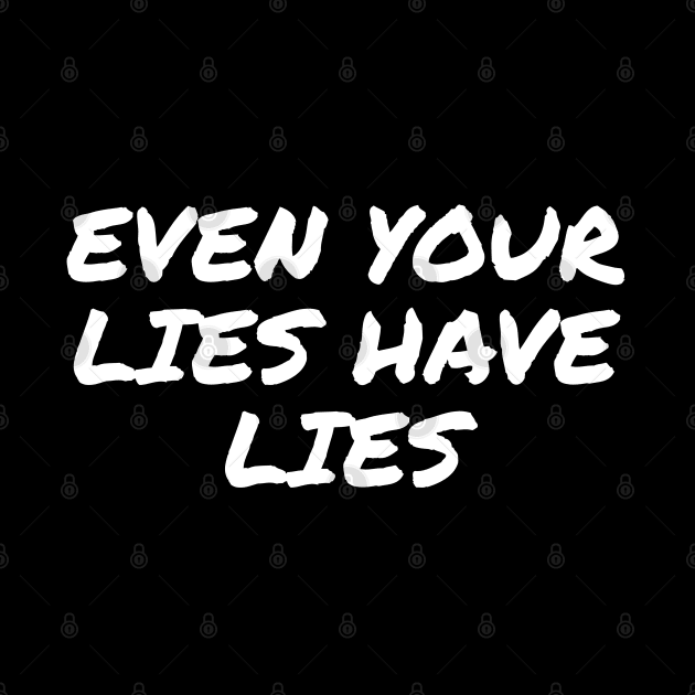 Even Your Lies Have Lies by wildjellybeans