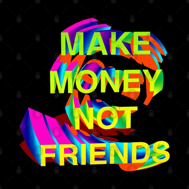 Make Money Not Friends 3D Gradient I by CharlieCreator