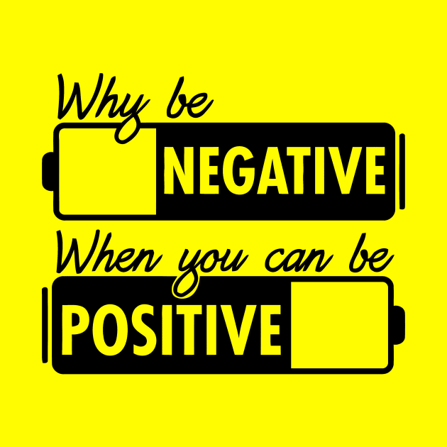 Why Be Negative You Can Be Positive by Mariteas