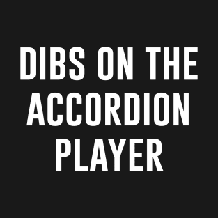 Dibs on The Accordion Player T-Shirt