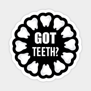 Dental - Got Teeth? w Magnet