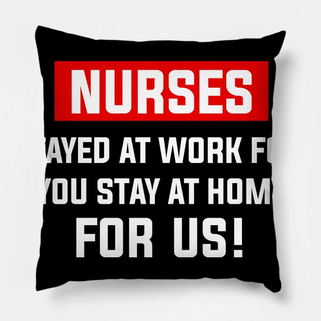 Nurse 2020 I Stayed at Work for You Stay At Home For Us Pillow by snnt