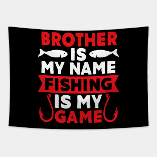 Brother Is My Name Fishing Is My Game Tapestry