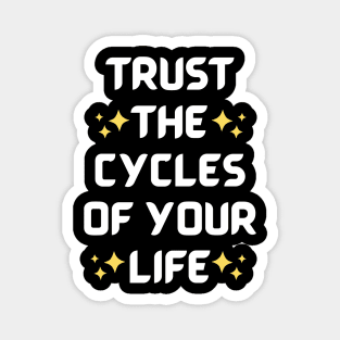 trust the cycles of your life Magnet