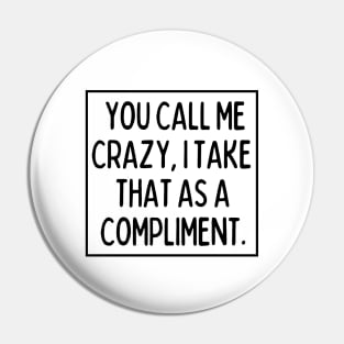 Call me crazy. Pin