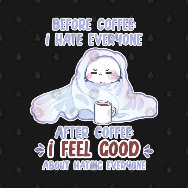 before coffee I hate everyone after coffee I feel good about hating everyone by xiaoweii