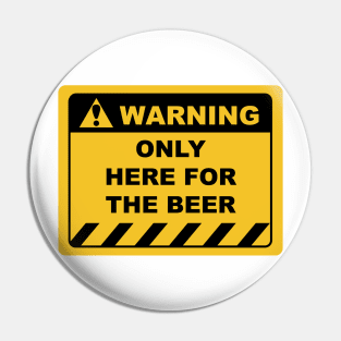 Funny Human Warning Label / Sign ONLY HERE FOR THE BEER Sayings Sarcasm Humor Quotes Pin