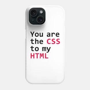 You are the css to my html Phone Case