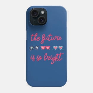 The Future is so Bright Phone Case