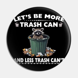 Let’s Be More Trash Can And Less Trash Can’t Raccoon Pin