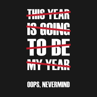 Oops, Nevermind T-Shirt