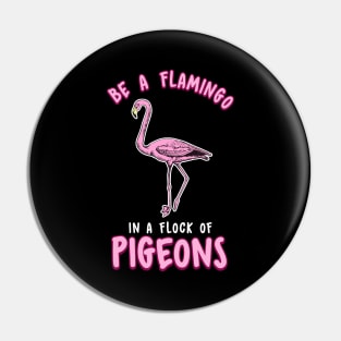 Cute & Funny Be a Flamingo In a Flock of Pigeons Pin