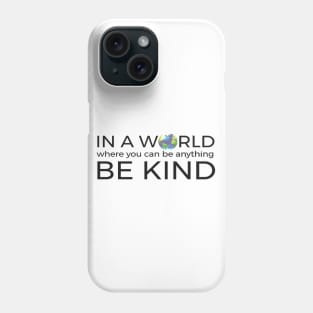 In A World Where You Can Be Anything Be Kind Unity Phone Case