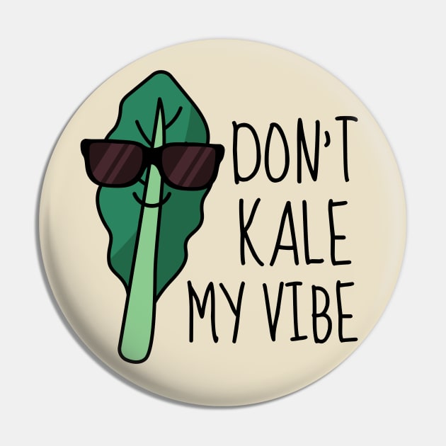 Don't Kale My Vibe Funny Kale Pin by DesignArchitect