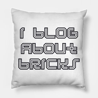 I BLOG ABOUT BRICKS Pillow