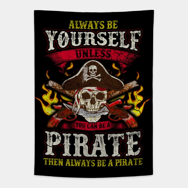 Always Be Yourself Unless You Can Be A Pirate Tapestry by E