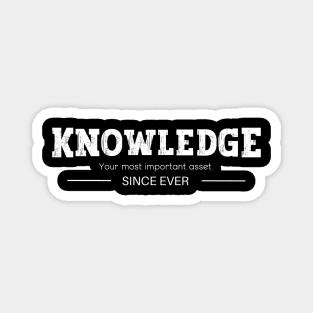 Knowledge - Your Most Important Asset - Since Ever Magnet