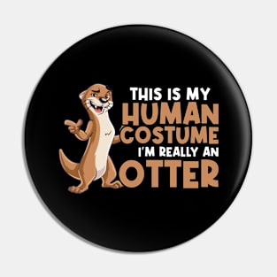 This Is My Human Costume - I'm Really An Otter Pin