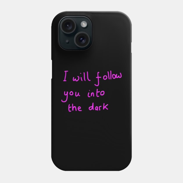 I will follow you into the dark Phone Case by DigillusionStudio