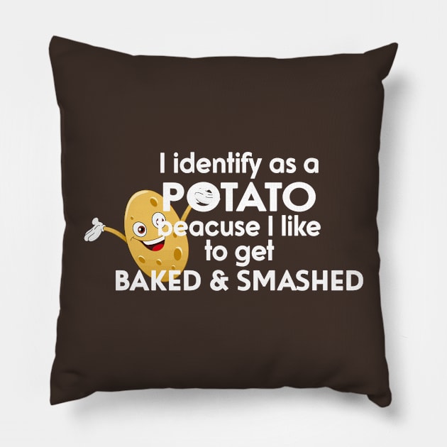 I Identify As A Potato Because I Like To Get Baked And Smashed Pillow by Ogore