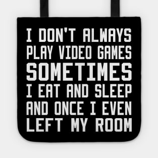 I Don't Always Play Video Games Tote