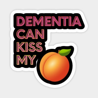 Dementia Can Kiss My... Magnet