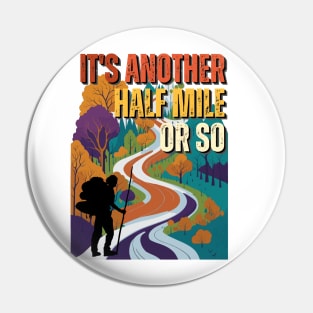 Its Another Half Mile Or So - Hiking - Outdoors Pin