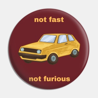 Not fast, not furious Pin