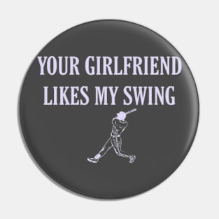 Funny Baseball Quote your girlfriend likes my swing Pin