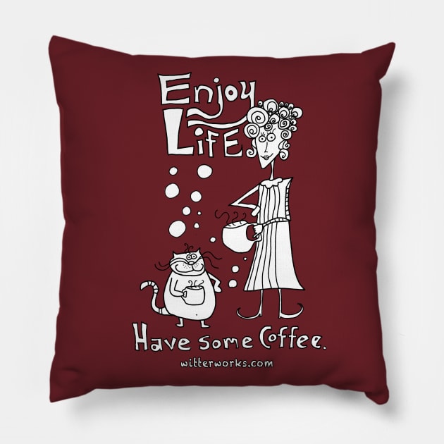 Enjoy Life... Have Some Coffee. Pillow by witterworks