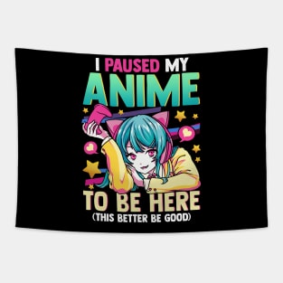 I Paused My Anime To Be Here Otaku Anime Merch Tapestry